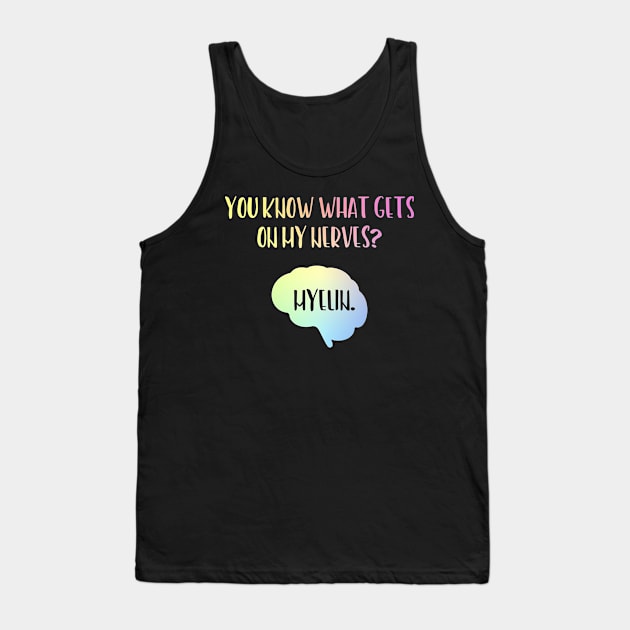 You Know What Gets On My Nerves Myelin Tank Top by ScienceCorner